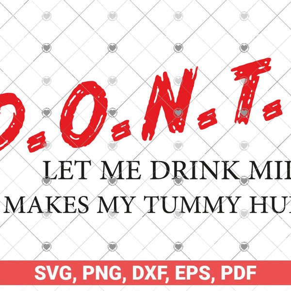 D.O.N.T. svg, Don't Let Me Drink Milk It Makes My Tummy Hurt svg, png, dxf cut files for cricut, silhouette