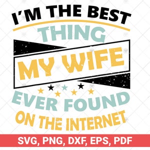Ik ben het beste wat mijn vrouw ooit op internet heeft gevonden SVG,