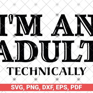 I'm an Adult Technisch svg, Lustige Zitate Svg, Lustiges Geschenk zum 18. Geburtstag