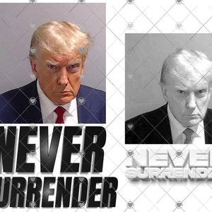 Trump Never Surrender png, Never Surrender Trump sublimation png file, Trump Mugshot png, Trump Mugshot 2024