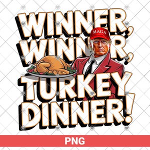 Funny Trump Winner Winner Turkey Dinner PNG, Humor Thanksgiving design png for sublimation