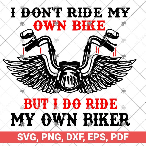 I Don't Ride My Own Bike But I Do Ride My Own Biker svg, funny shirt svg design, biker lover Svg Png, Trending svg, Popular Printable biker