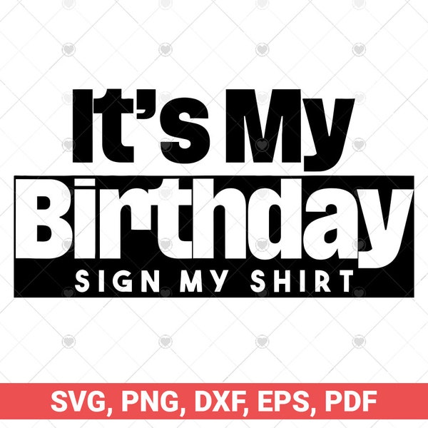 It's My Birthday Sign My Shirt svg, Sign my Shirt Birthday Gift Party design, Birthday Party Ice Breaker svg,