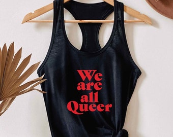 We Are All Queers LGBTQ Pride Tank Top Queer Tank Top For Gay Pride Tank Top LGBTQ Gay Top Queer Lesbian Tank Top Gay Unisex Tank Queer Top