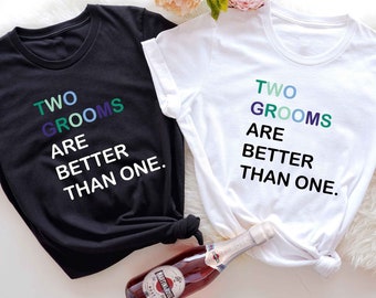Two Grooms Are Better Than One Gay Flag Bachelor Party Shirt, Gay Pride Groom, Two Grooms, Gay Groomsman, Gay Wedding Gift, LGBTQ Wedding