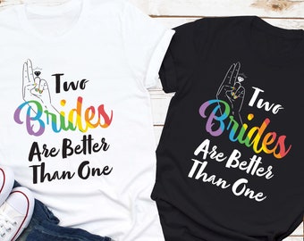 Two Brides Are Better Than One Lesbian Bride Shirt, Lesbian Wedding, Lesbian Bachelorette Party Decor, Two Brides Shirt, Lesbian Bridesmaid