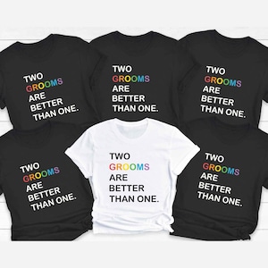 Gay Bachelor Party Shirt For Two Groom Are Better Than One T Shirt For Gay Wedding Shirt For Gay Groomsman T-Shirt For Gey Men Wedding Gift