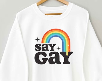 LGBTQ Say Gay Rainbow Pride Sweatshirt, Queer Pride Parade Gay Right Sweater, Lesbian Pride LGBT Shirt, LGBTQ Ally Support Protect Gay Kid