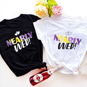 Nearly Wed Gender Neutral Wedding Announcement Shirt, Nonbinary Engagement, Enby Wedding, LGBTQ Enby Bride Groom Tee, Enby Bridal Party Gift