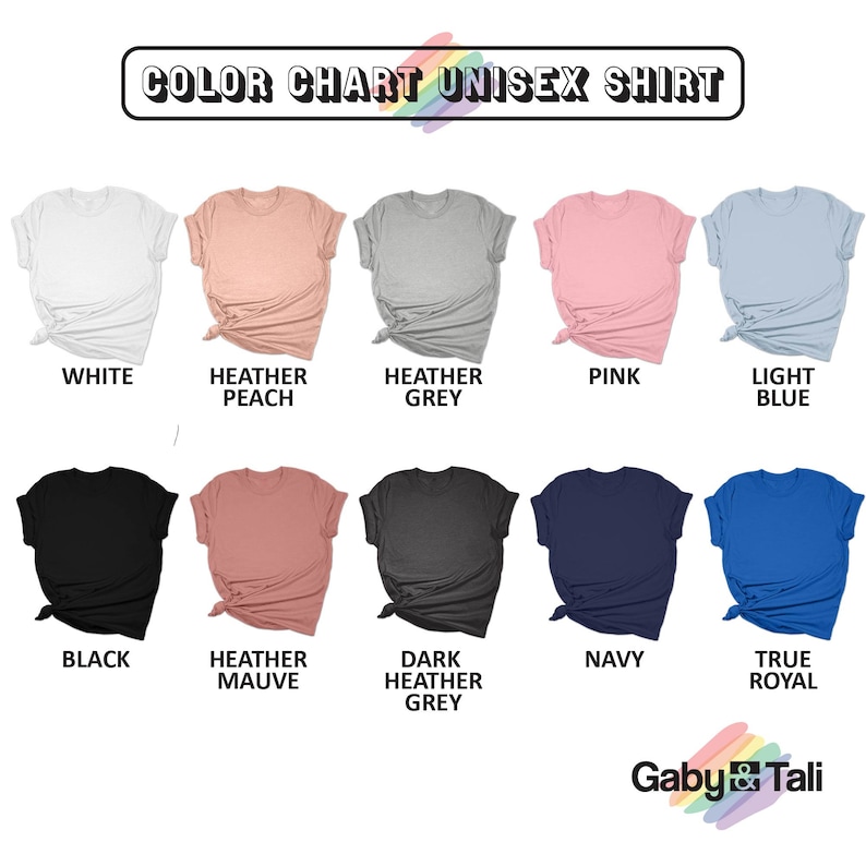 May include: Color chart for unisex shirts showing 10 different colors: white, heather peach, heather grey, pink, light blue, black, heather mauve, dark heather grey, navy, and true royal.