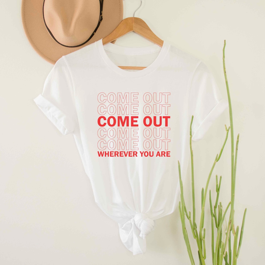 Come Out Wherever You Are LGBTQ Pride Shirt, Gay Pride Shirt, Lesbian Pride Shirt, Gay Coming Out Tee, Lesbian Shirt, Queer Girl Cute Shirt