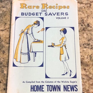 Rare Recipes and Budget Savers - As Compiled from the Columns of the Wichita Eagle’s Home Town News - 1963