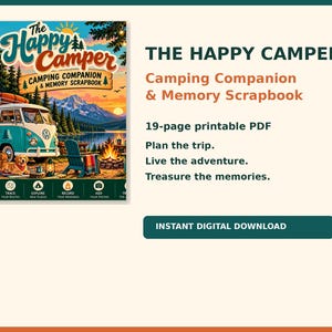 May include: A 19-page printable PDF titled The Happy Camper Camping Companion & Memory Scrapbook. The cover features a teal van, a golden retriever, a campfire, and mountains by a lake. Text includes Plan the trip, Live the adventure, Treasure the memories.