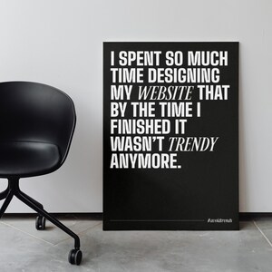 May include: Black and white typography poster with the text "I spent so much time designing my website that by the time I finished it wasn't trendy anymore." The poster has the hashtag "#avoidtrends" at the bottom.