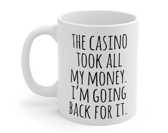 Casino Mug, Gambling Gift, Gambler, Vegas Gift Mug, The Casino Took All My Money. I'm Going Back For It.
