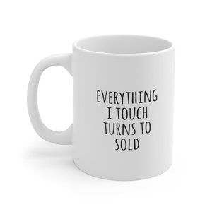 Everything I touch Turns to SOLD Gift Mug, Realtor Gift, Real Estate Agent Mug