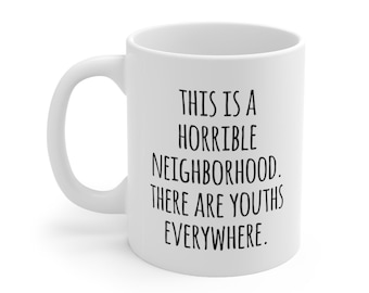 This Is A Horrible Neighborhood. There Are Youths Everywhere., Schmidt, Girl Mug, New Mug