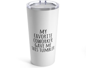 Coworker Gift Tumbler, Funny Coworker Gift, Funny Coffee Tumbler, For Coworkers, My Favorite Coworker Gave Me This Tumbler, Friend Gift