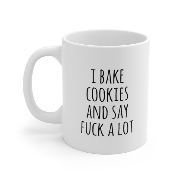 Cookie Mug, Baking Lover, Baker I Bake Cookies And Say Fuck A Lot - Baking Mug, Baking, Baking Gifts, Baking Gift, Funny Baker Mug