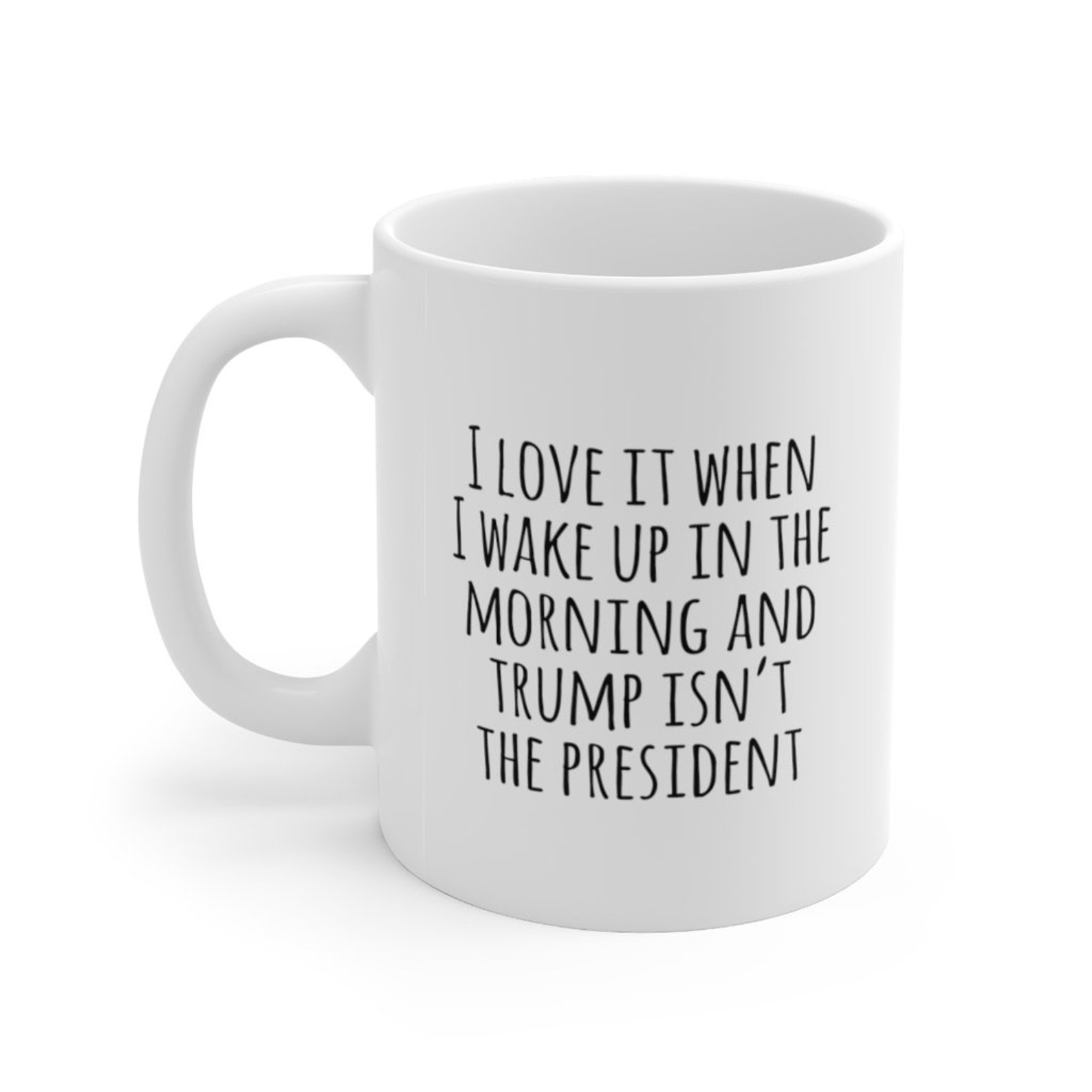 I Love It When I Wake Up In The Morning And Trump Isnt The Etsy