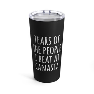 Canasta Tumbler, Tears of the people I beat at Canasta, player gift Tumbler