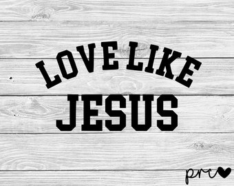 Love Like Jesus SVG, Christian T-Shirt Design (Digital File)
