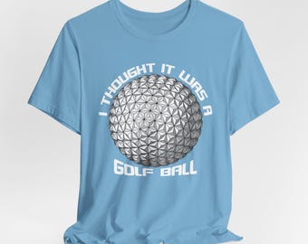 Epcot Shirt, Funny Disneyworld Shirts, Mens Epcot Shirt, Funny Disney Shirts, Thought It Was a Golf Ball, S-4X