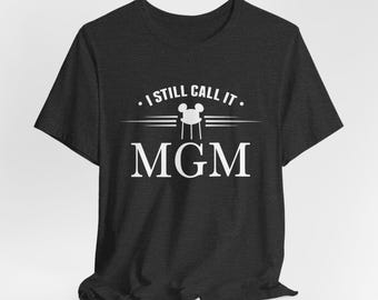 Hollywood Studios Shirt, MGM Studios Shirt, Funny Disney Shirts, Still Call it MGM, S-4X