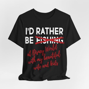 Funny Disney Shirt for Men Disney Shirt Disney Dad Shirt Funny Disneyworld or Disneyland Shirt for Disney Trip Shirt Rather Be Fishing