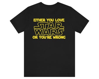 Funny Star Wars Shirt: Love It or Wrong - Adult S-3X