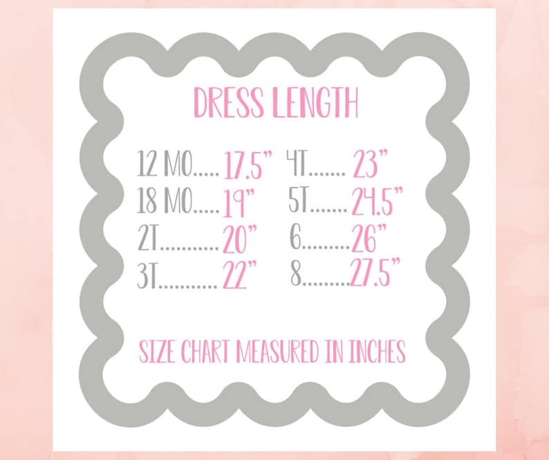 May include: A white chart with pink text and a gray scalloped border displays dress length measurements in inches. Sizes range from 12 months to 8, with corresponding lengths from 17.5" to 27.5". The text "Dress Length" is at the top.