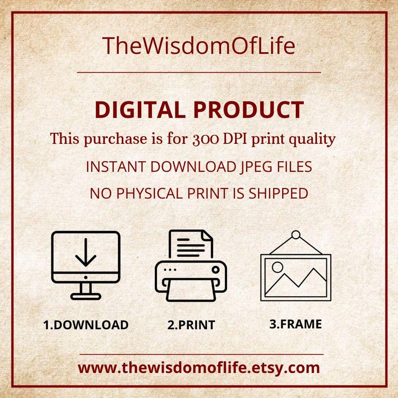 May include: An advertisement for a digital product, featuring the text "DIGITAL PRODUCT". The image provides instructions for downloading, printing, and framing. The website address www.thewisdomoflife.etsy.com is also displayed.