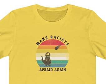 Gör rasister rädda igen unisex t-shirt - dinosaurie asteroid sluta extremhöger rasism ingen människa är olaglig ingen vit supremacist pro avskaffa ICE