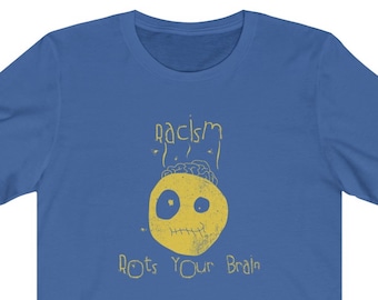 Anti Racist Shirt Racism Rots Your Brain Unisex Tee - Anti Trump Feminist Shirt, Social Justice Activist TShirt