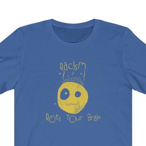 Anti Racist Shirt Racism Rots Your Brain Unisex Tee - Anti Trump Feminist Shirt, Social Justice Activist TShirt