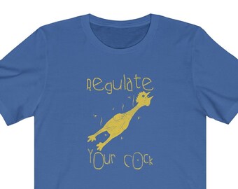 Regulate Your Cock Unisex Tee - Funny Pro Choice Shirt Mind Your Own Uterus Defend & Protect Roe V. Wade 1973 Reproductive Abortion Rights