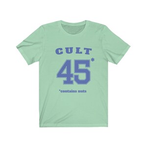 Cult 45 Contains Nuts Unisex Tee, Trump Protest Shirt, GOP Enablers, Racist President, Impeach Trump, Anti Trump Shirt, The Squad, 45* Mint