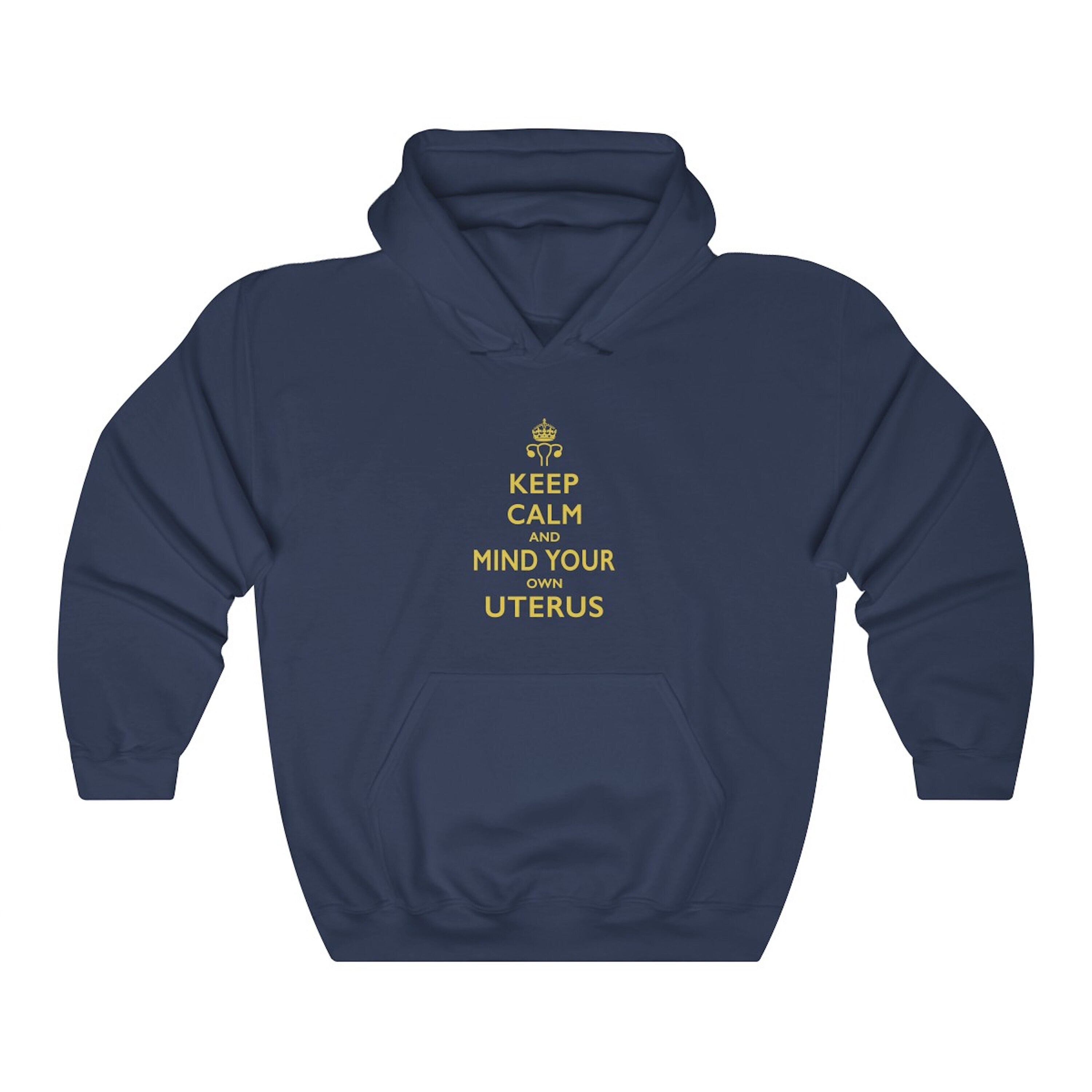 Pro Choice Keep Calm And Mind Your Own Uterus Unisex Hoodie -Defend & Protect Roe V. Wade 1973 Reproductive Abortion Rights Pullover