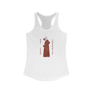 May include: White tank top with a red graphic of a woman in a red robe and a white bonnet. The text "NOT YOUR INCUBATOR" is printed vertically on either side of the woman.