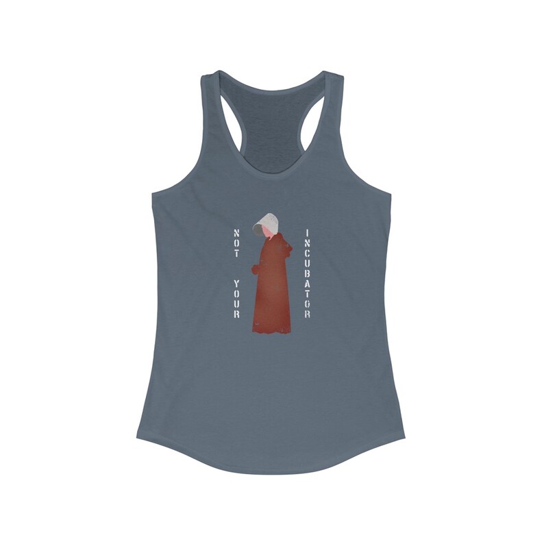 May include: A blue tank top with a white graphic of a woman in a red robe and the text "NOT YOUR INCUBATOR".