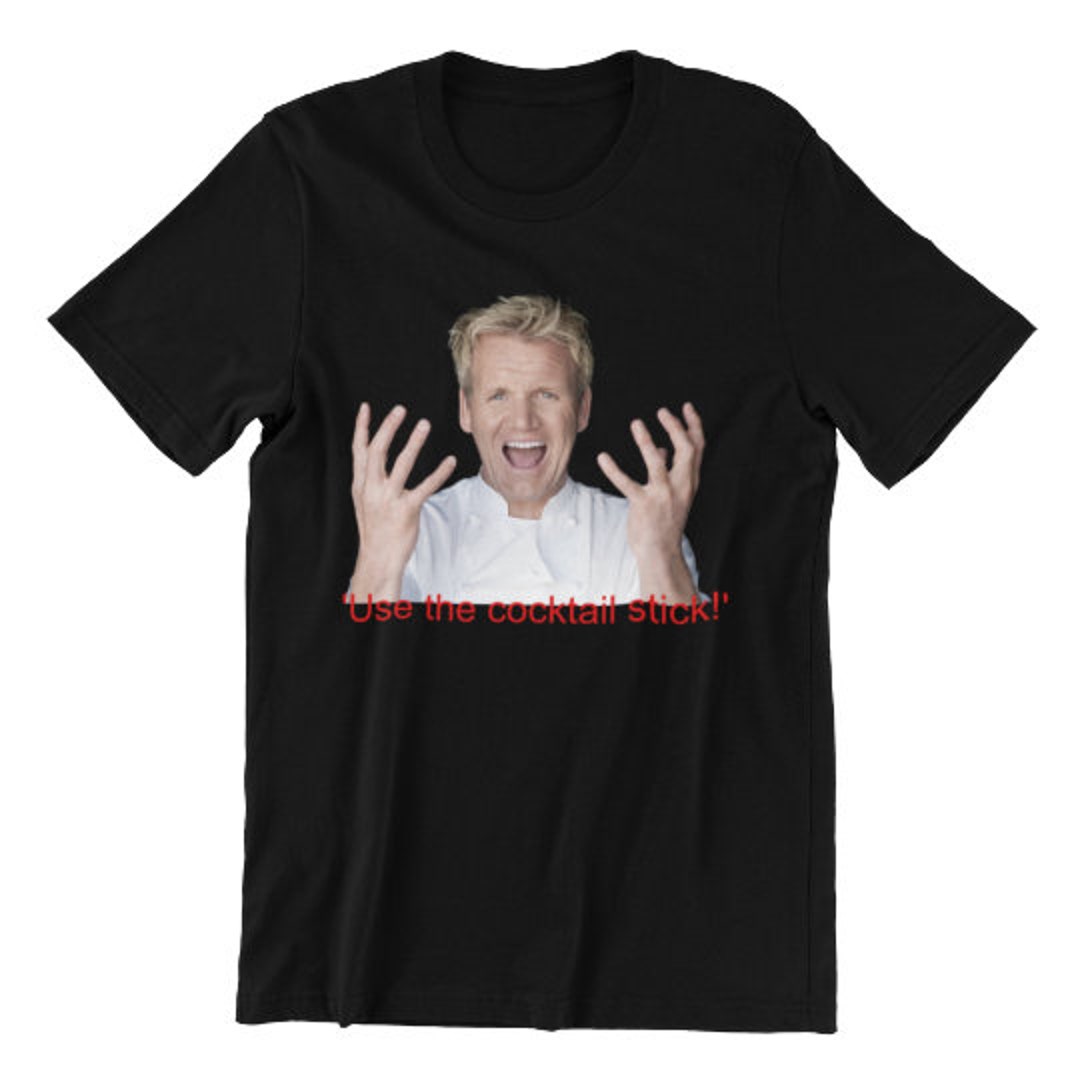 Gordon Ramsay T Shirt Use the Cocktail Stick Shirt Etsy
