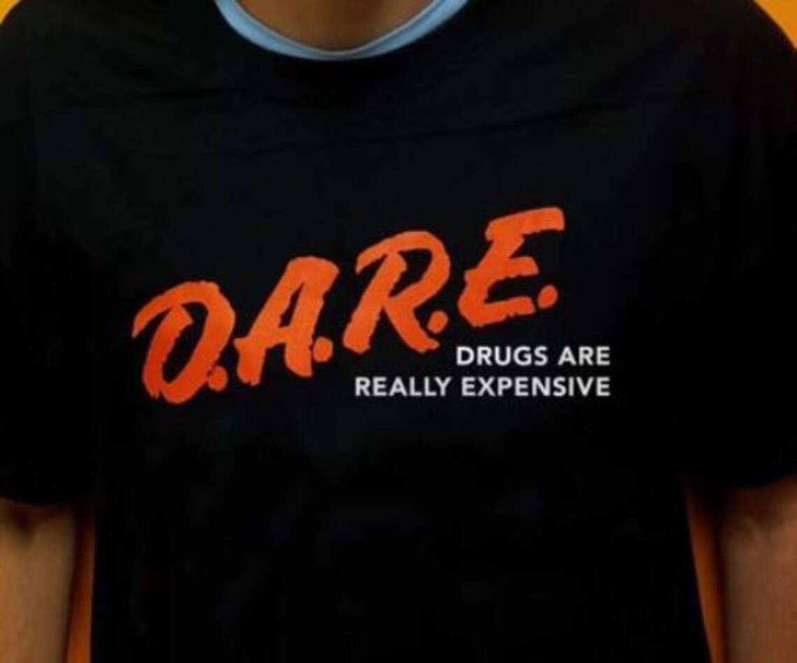 DARE Drugs Are Really Expensive Shirt D.A.R.E Tshirt Etsy