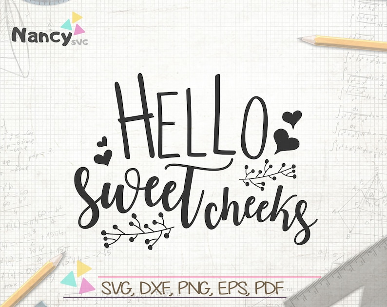 Free Free 68 Free Svg Hello Sweet Cheeks SVG PNG EPS DXF File