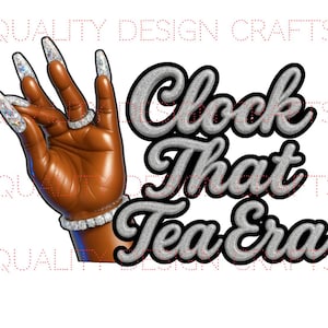 May include: A digital graphic featuring a brown hand adorned with silver jewelry and long, glittery nails. The text "Clock That Tea Era" is written in a silver, cursive font with a black outline, perfect for apparel or crafts.
