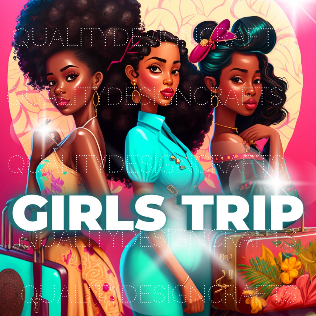Girls Trip Black Girl Magic Melanin Black Woman PNG Afro Fashion girl African American clipart PNG Planner Tshirt Tumbler Sublimation