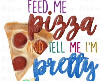 Füttere mich mit Pizza und sag mir, ich bin hübsch Sublimationsdesign PNG | Hand gezeichnet PNG | Sublimationsdruck | Digitaler Download | Druckbare Kunst | Clip-Kunst