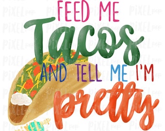 Aliméntame con tacos y dime que soy bonita. Diseño de sublimación PNG / PNG dibujado a mano / Sublimación / Descarga digital / Arte imprimible / Clip Art