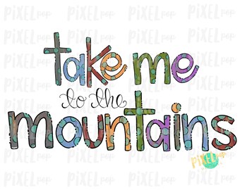 Take Me to the Mountains Sublimation Heat Transfer PNG | Hand Drawn PNG | Sublimation PNG | Digital Download | Printable Art | Clip Art
