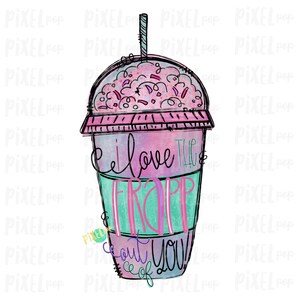 May include: A hand-drawn illustration of a pink and blue iced coffee cup with a straw. The cup has the text "I love the frappe out of you!" written on it.