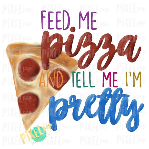 Feed Me Pizza and Tell Me I'm Pretty Sublimation Design PNG | Hand Drawn PNG | Sublimation | Digital Download | Printable Art | Clip Art